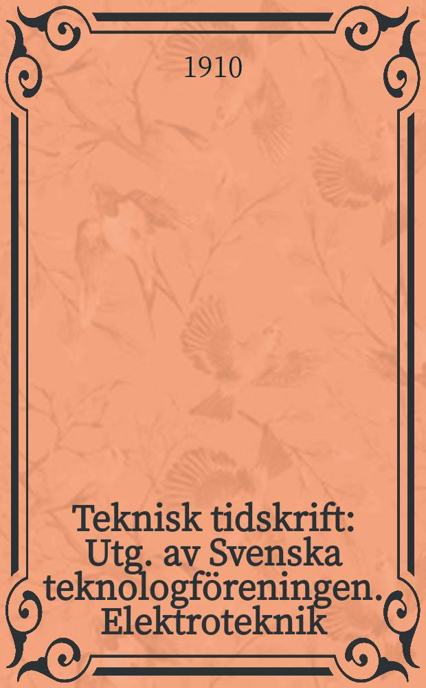 Teknisk tidskrift : Utg. av Svenska teknologföreningen. Elektroteknik