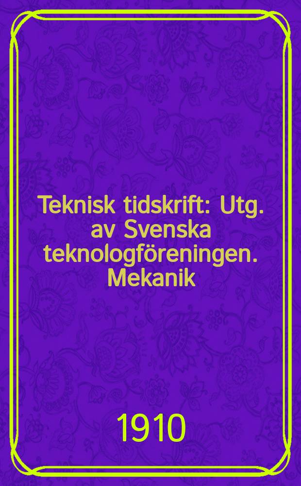 Teknisk tidskrift : Utg. av Svenska teknologföreningen. Mekanik