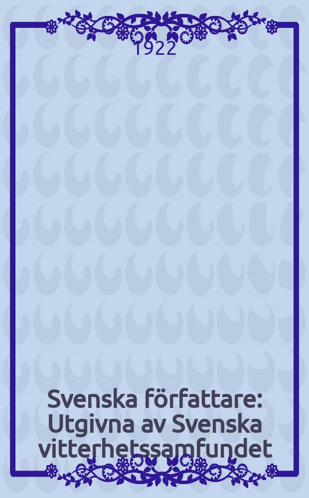 Svenska författare : Utgivna av Svenska vitterhetssamfundet