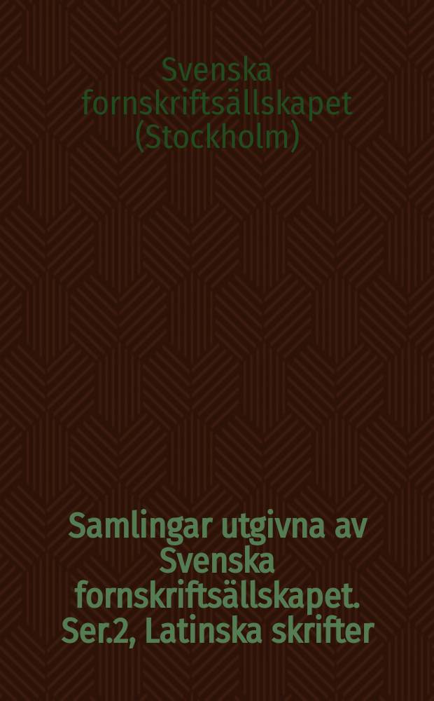 Samlingar utgivna av Svenska fornskriftsällskapet. Ser.2, Latinska skrifter