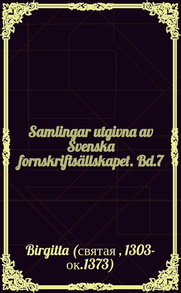 Samlingar utgivna av Svenska fornskriftsällskapet. Bd.7: 5 : Sancta Birgitta. Revelaciones