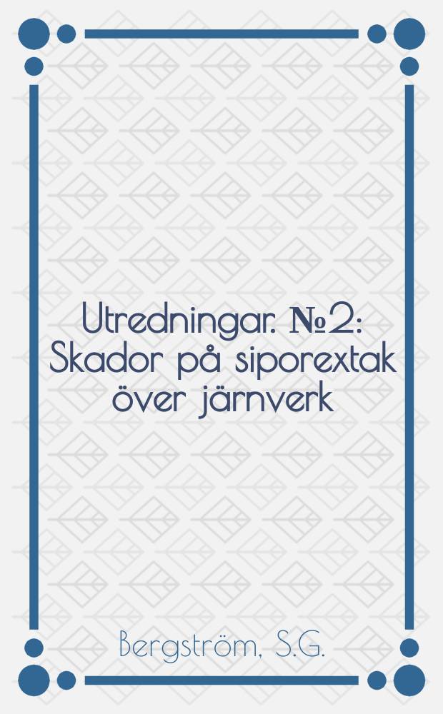 Utredningar. №2 : Skador på siporextak över järnverk