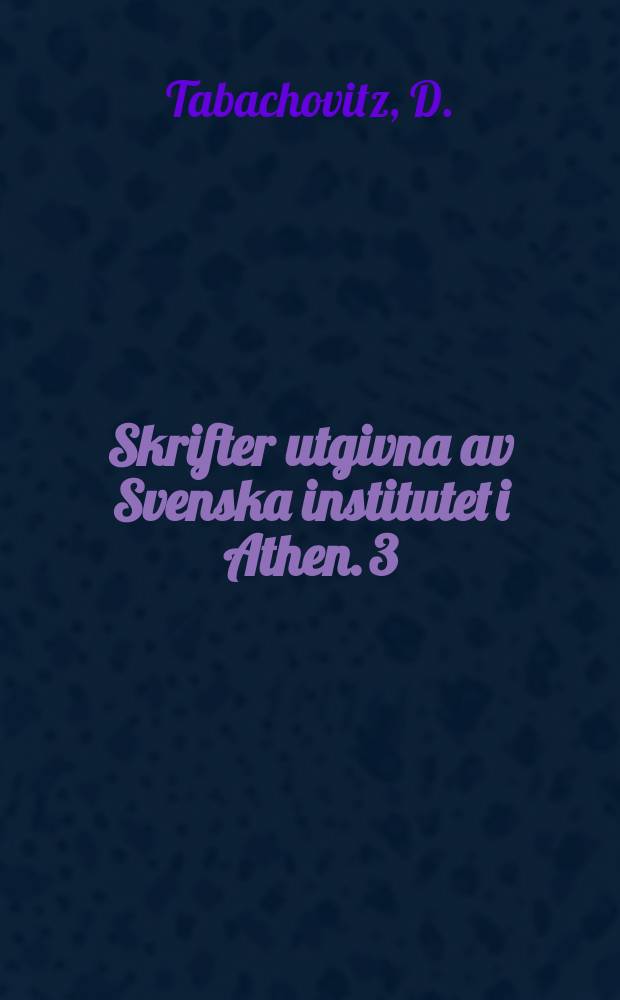 Skrifter utgivna av Svenska institutet i Athen. 3 : Homerische si- Sätze