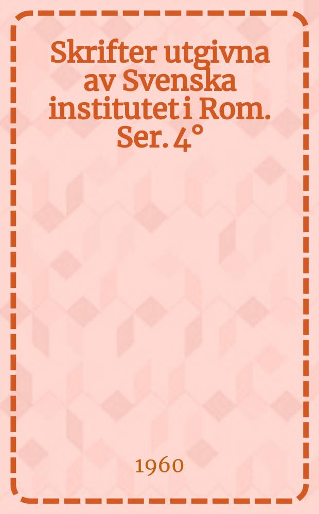 Skrifter utgivna av Svenska institutet i Rom. [Ser.] 4°
