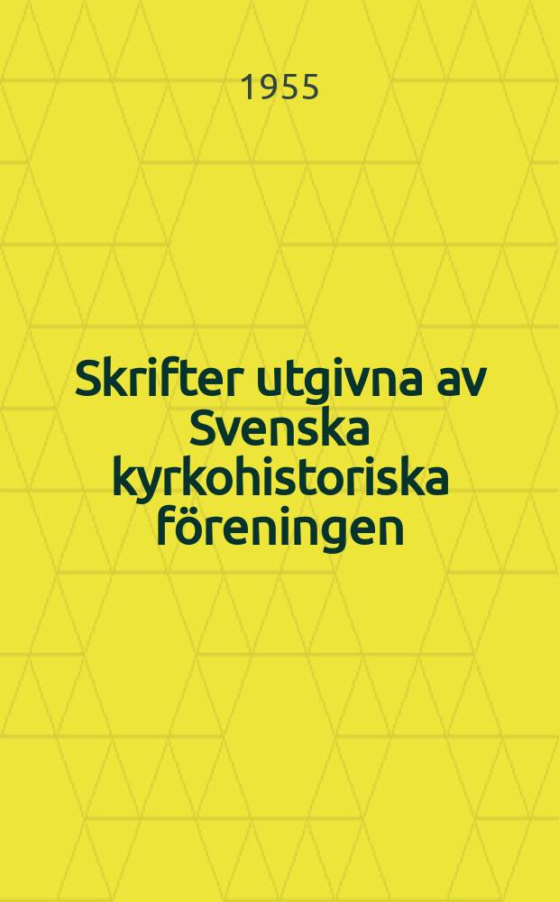 Skrifter utgivna av Svenska kyrkohistoriska föreningen = Сочинения шведского общества церковной истории