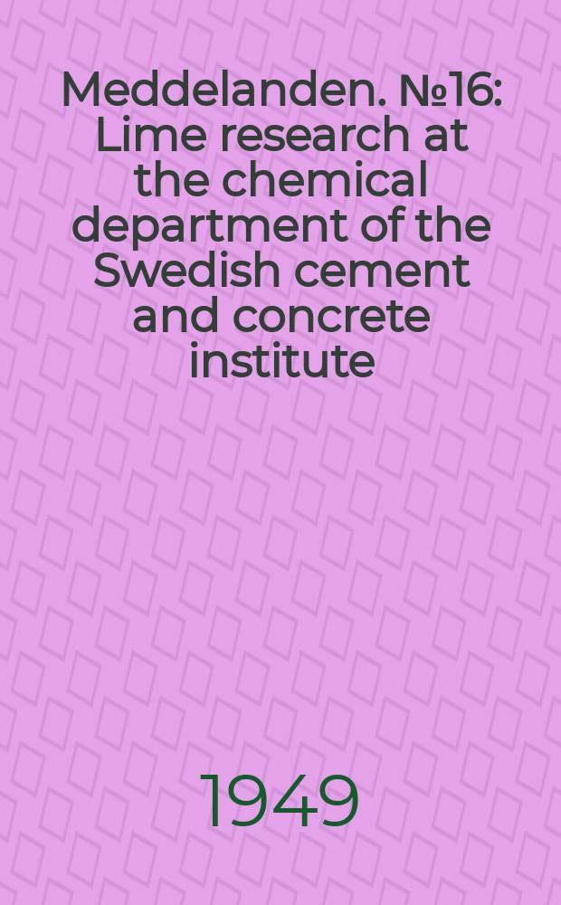 Meddelanden. №16 : Lime research at the chemical department of the Swedish cement and concrete institute