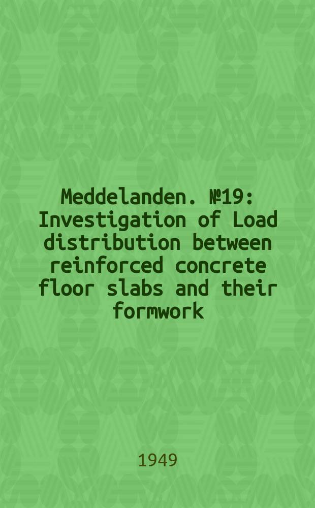 Meddelanden. №19 : Investigation of Load distribution between reinforced concrete floor slabs and their formwork
