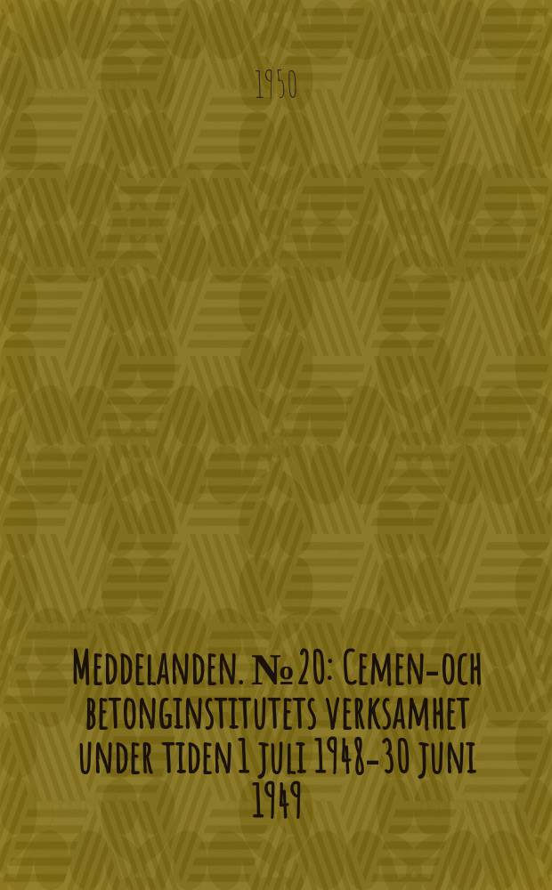 Meddelanden. №20 : Cement- och betonginstitutets verksamhet under tiden 1 juli 1948-30 juni 1949