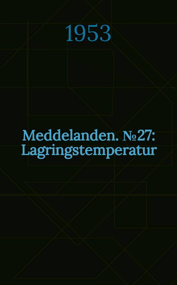 Meddelanden. №27 : Lagringstemperatur; lagringstid och betonghållfasthet