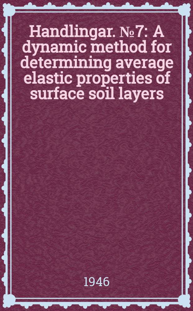 Handlingar. №7 : A dynamic method for determining average elastic properties of surface soil layers