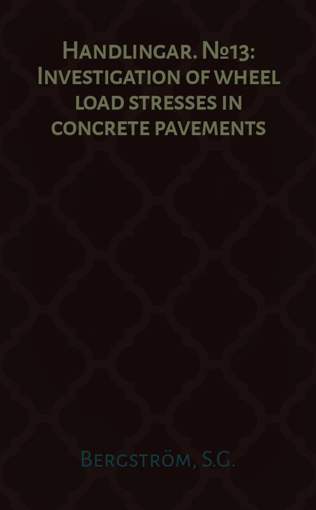 Handlingar. №13 : Investigation of wheel load stresses in concrete pavements