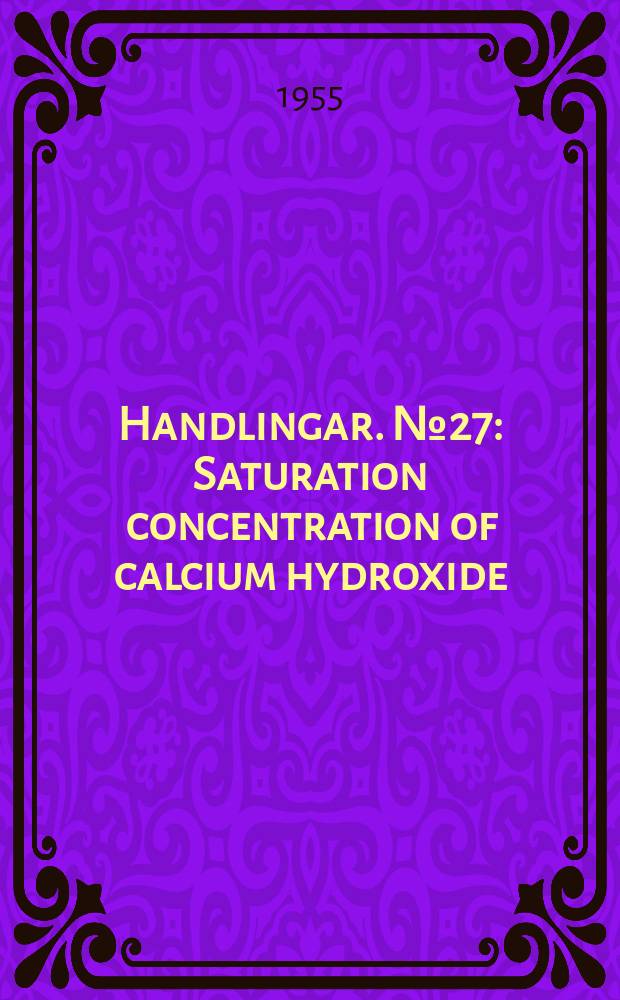 Handlingar. №27 : Saturation concentration of calcium hydroxide