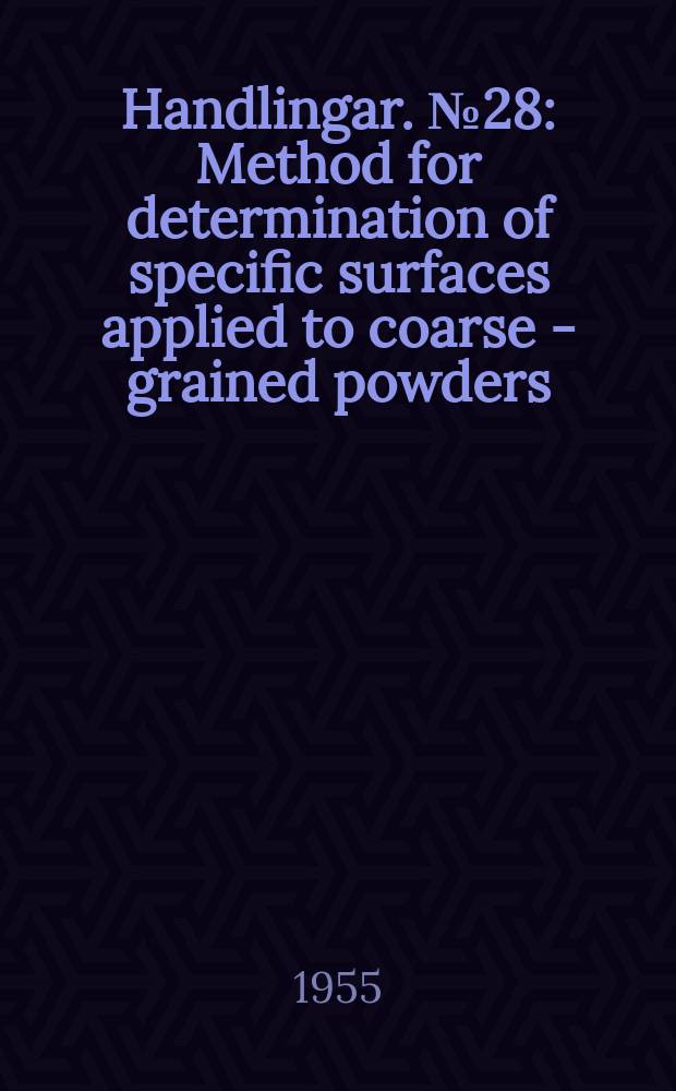 Handlingar. №28 : Method for determination of specific surfaces applied to coarse - grained powders