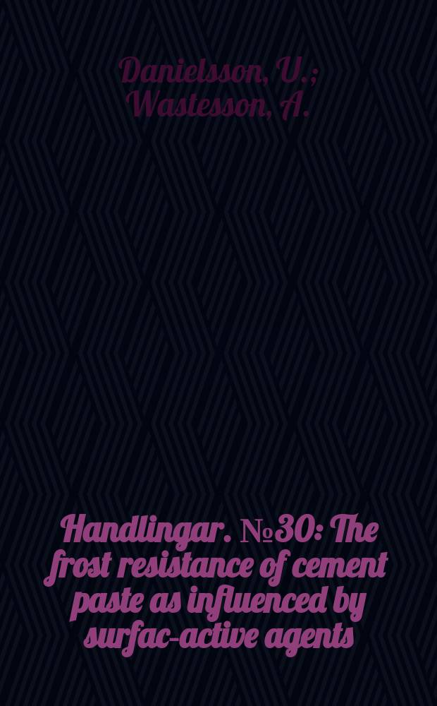 Handlingar. №30 : The frost resistance of cement paste as influenced by surface- active agents