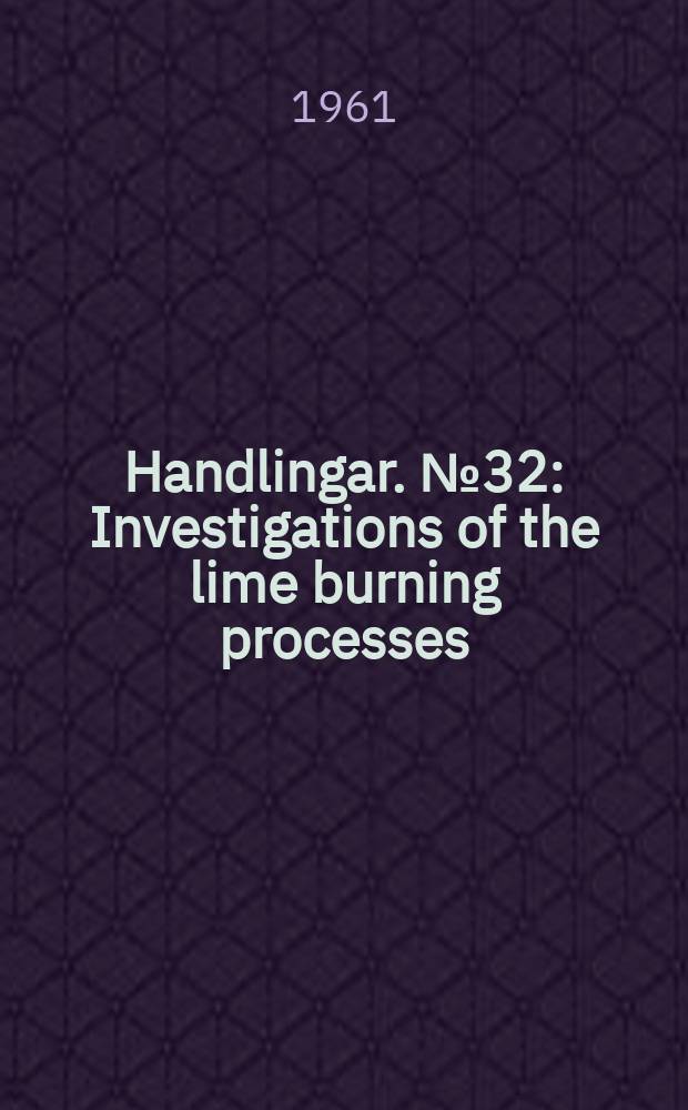 Handlingar. №32 : Investigations of the lime burning processes