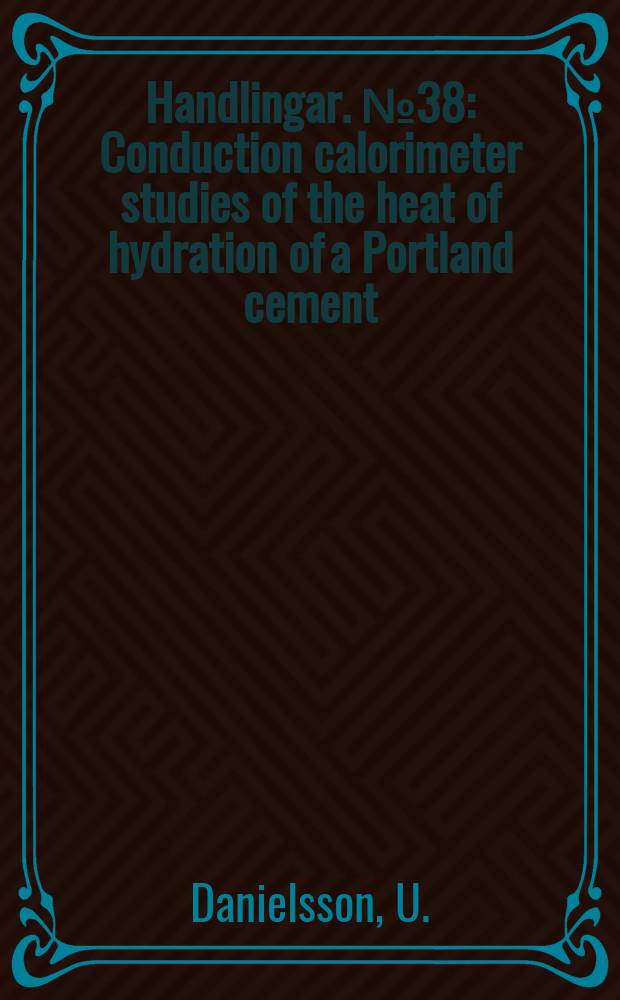 Handlingar. №38 : Conduction calorimeter studies of the heat of hydration of a Portland cement