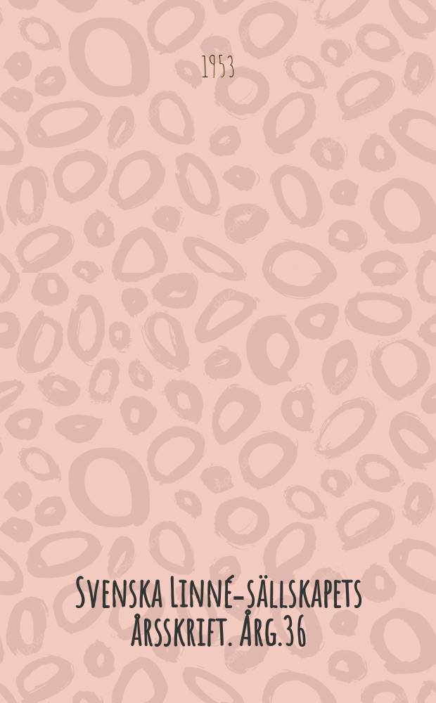 Svenska Linné-sällskapets årsskrift. Årg.36 : 1953