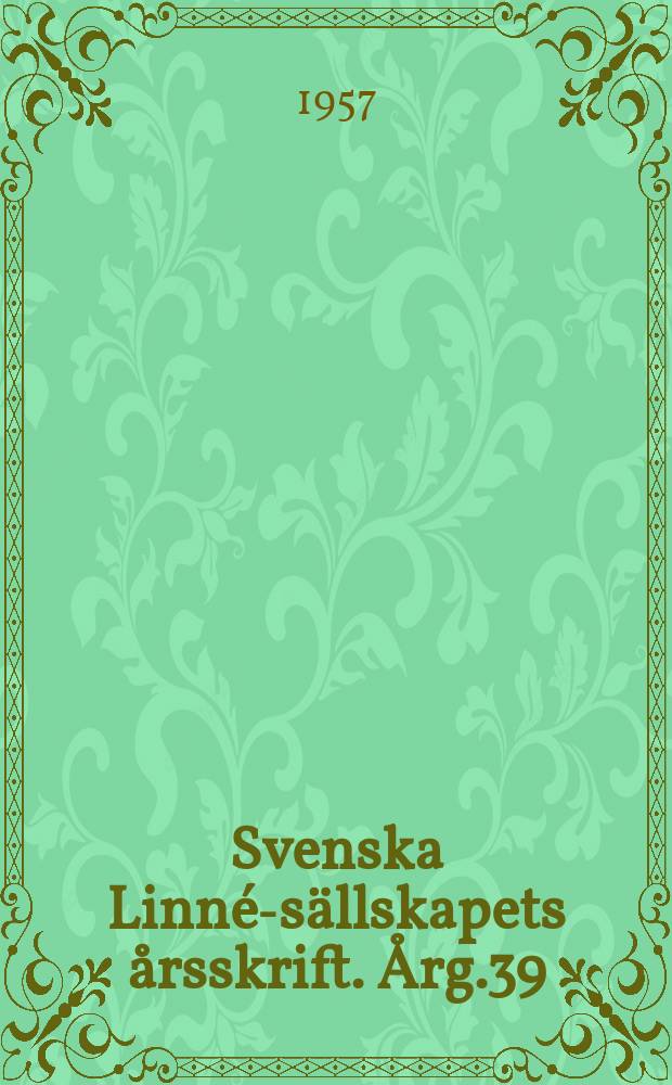 Svenska Linné-sällskapets årsskrift. Årg.39/40 : 1956/1957