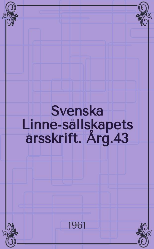 Svenska Linné-sällskapets årsskrift. Årg.43 : 1960