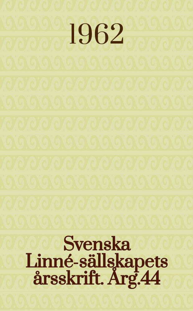 Svenska Linn&eacute;-s&auml;llskapets &aring;rsskrift. &Aring;rg.44 : 1961
