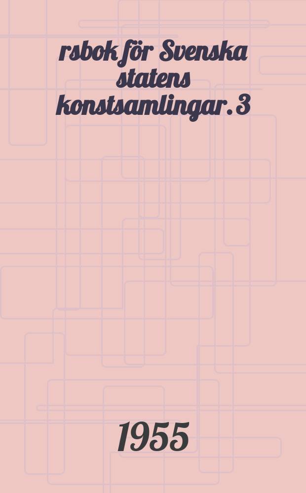 Årsbok för Svenska statens konstsamlingar. 3 : Svenska mästartecknare