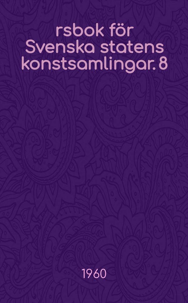 &Aring;rsbok f&ouml;r Svenska statens konstsamlingar. 8 : Spanska m&auml;stare