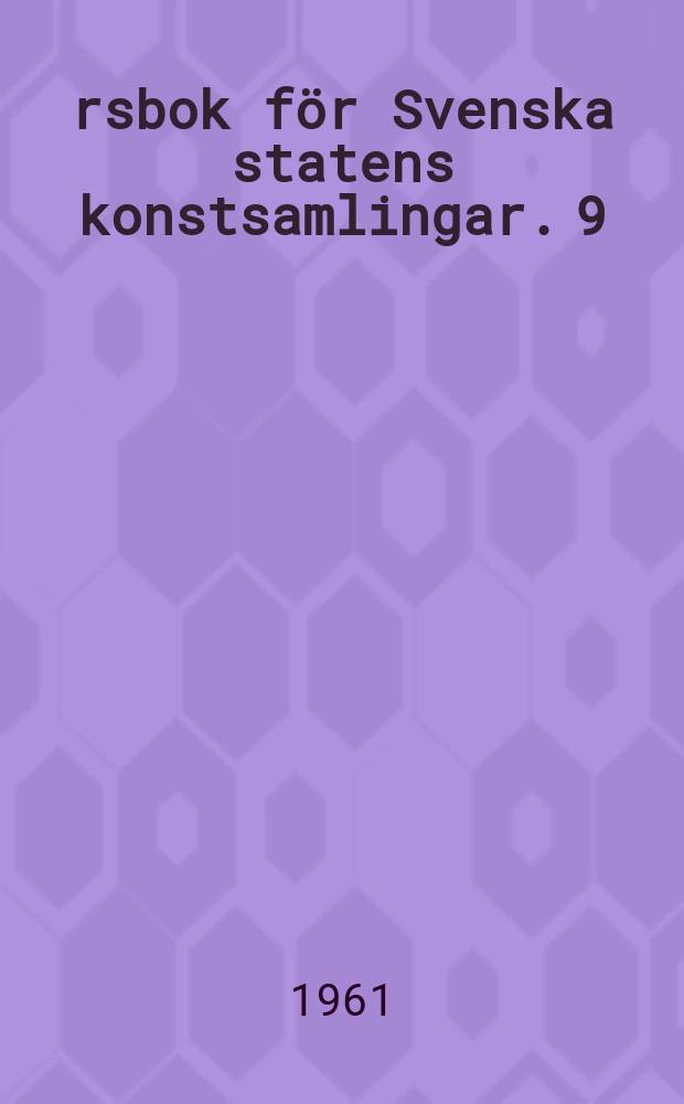 Årsbok för Svenska statens konstsamlingar. 9 : Femtio år- femtio mästerverk