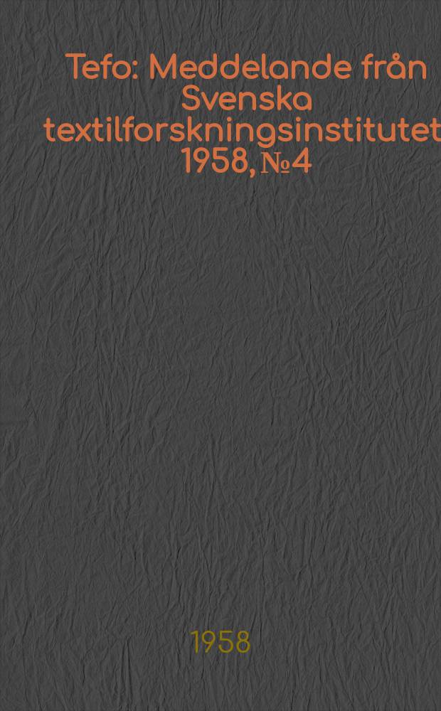 Tefo : Meddelande från Svenska textilforskningsinstitutet. 1958, №4