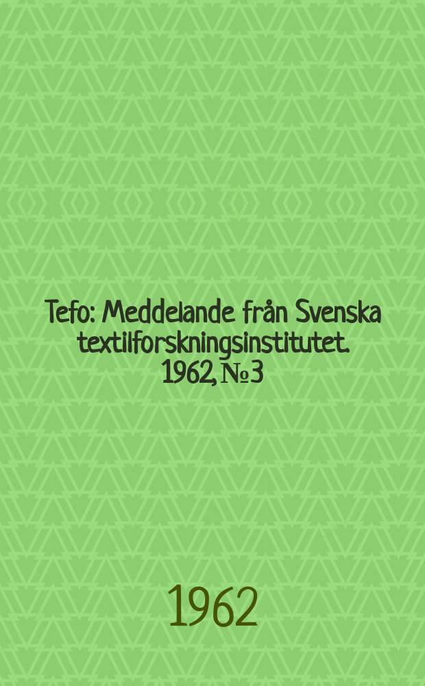 Tefo : Meddelande från Svenska textilforskningsinstitutet. 1962, №3