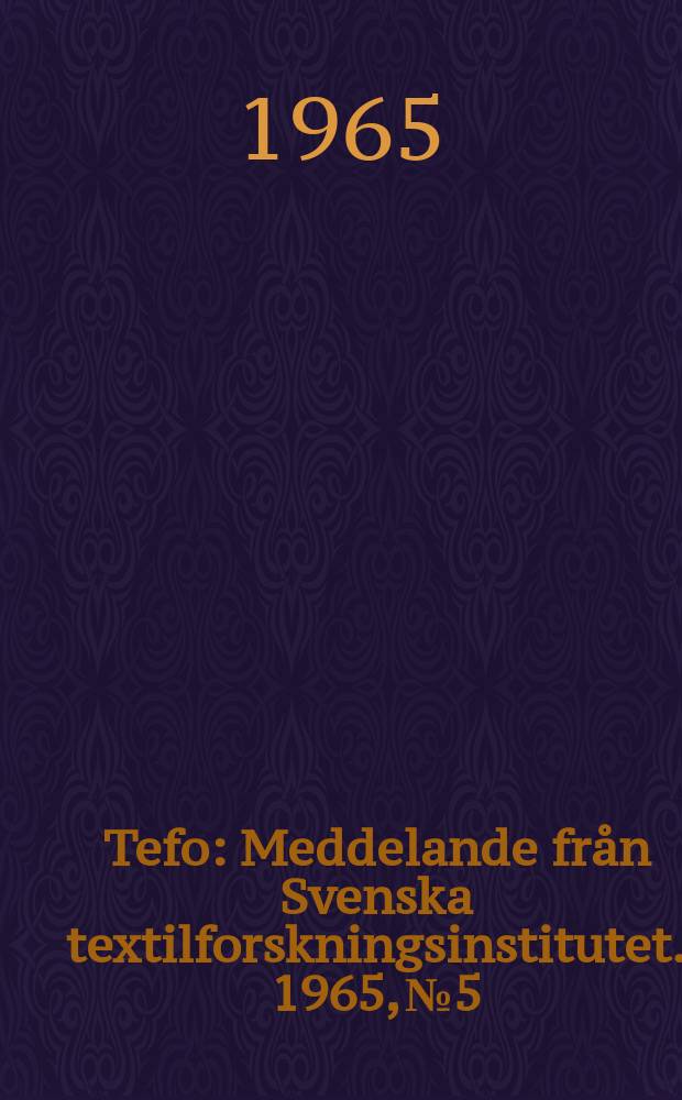 Tefo : Meddelande från Svenska textilforskningsinstitutet. 1965, №5