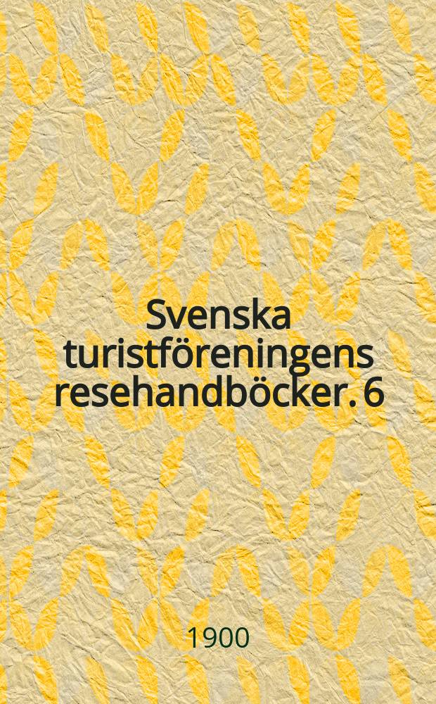Svenska turistf&ouml;reningens resehandb&ouml;cker. 6 : Schweden