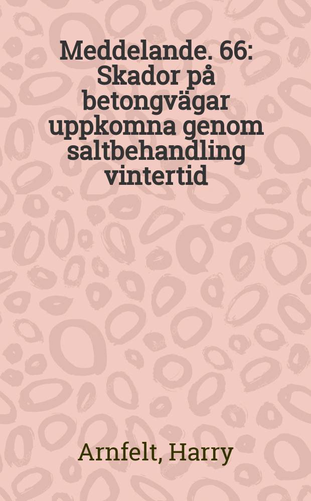 Meddelande. 66 : Skador på betongvägar uppkomna genom saltbehandling vintertid