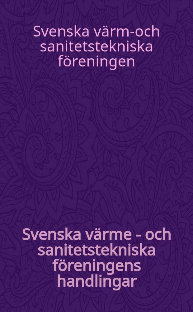 Svenska värme - och sanitetstekniska föreningens handlingar