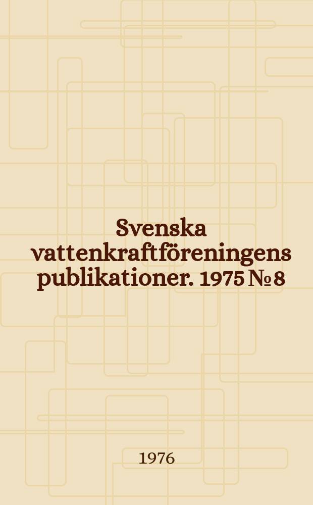 Svenska vattenkraftföreningens publikationer. 1975 №8
