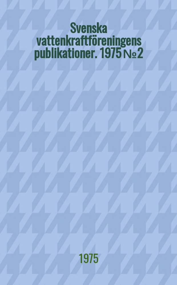 Svenska vattenkraftföreningens publikationer. 1975 №2 : (Årsberättelser 1974)