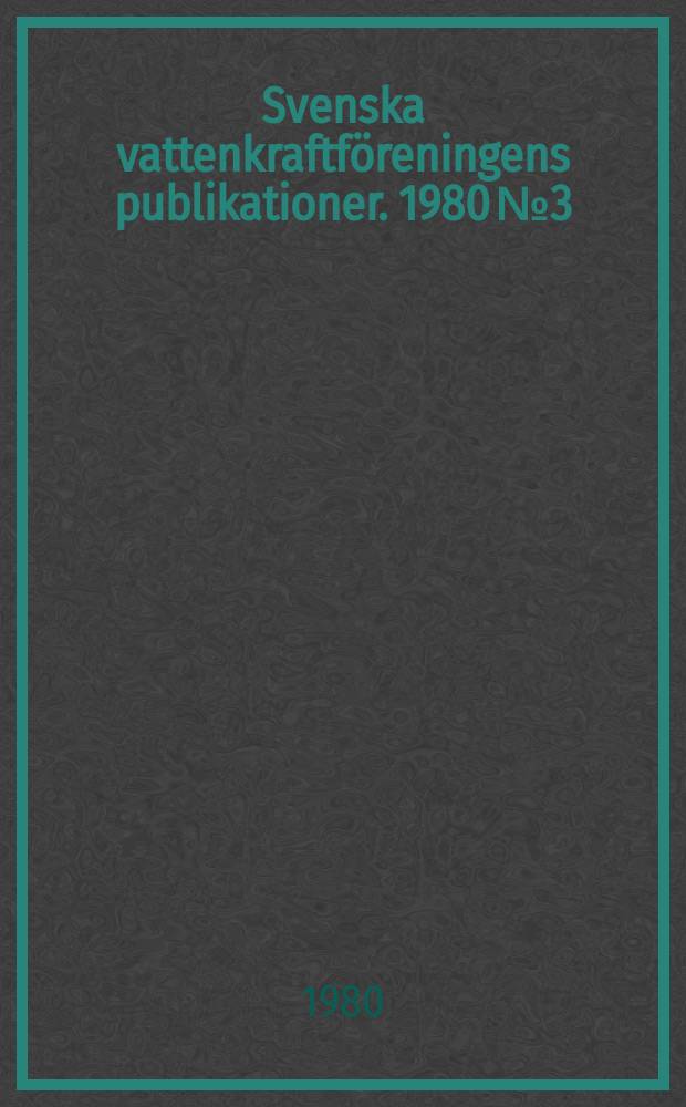 Svenska vattenkraftföreningens publikationer. 1980 №3 : (Svenska vattenkraftföreningens stiftelse för tekniskt utvecklingsarbete. Årsberättelse 1979)
