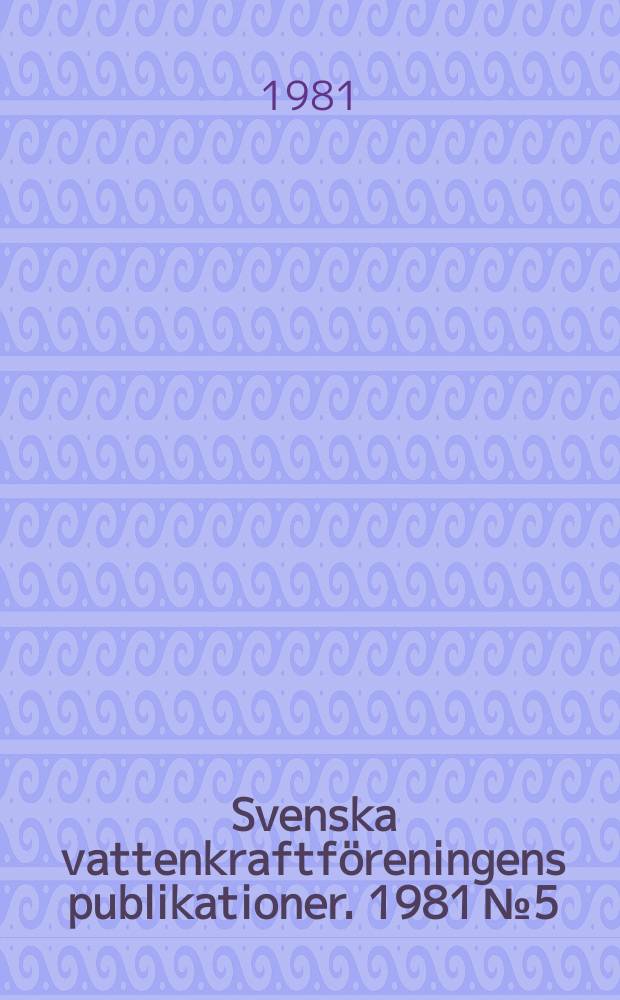 Svenska vattenkraftföreningens publikationer. 1981 №5 : (Årsberättelser 1980)