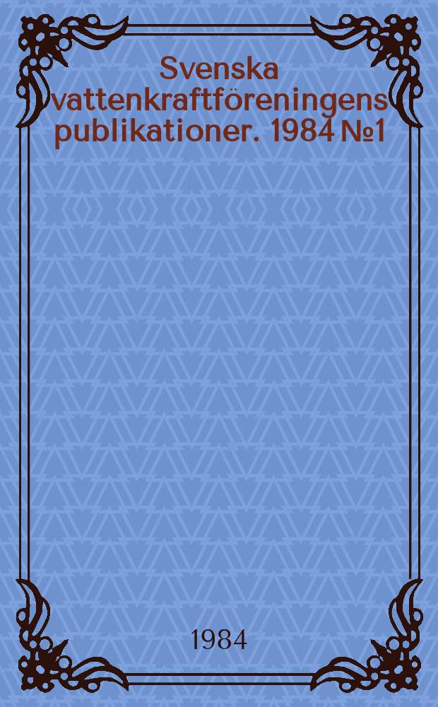 Svenska vattenkraftföreningens publikationer. 1984 №1 : Årsberättelser 1983