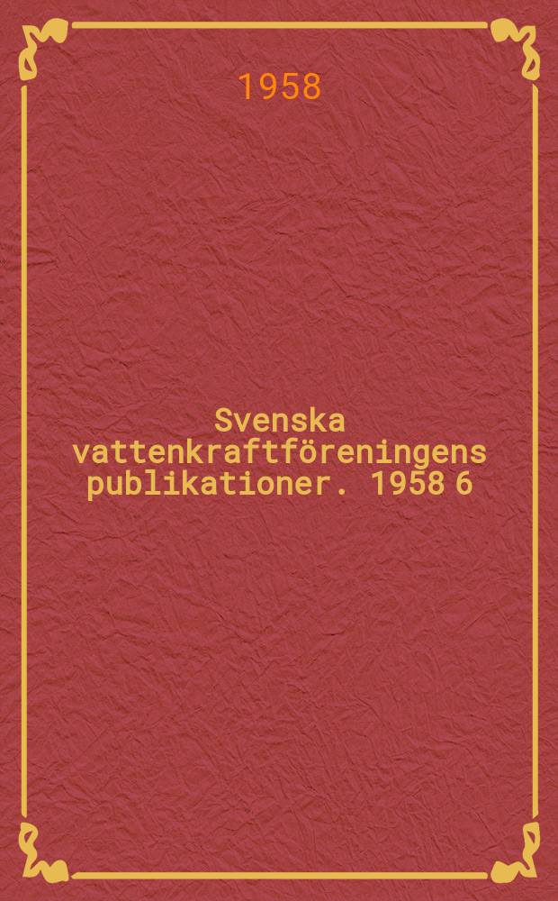 Svenska vattenkraftföreningens publikationer. 1958 6