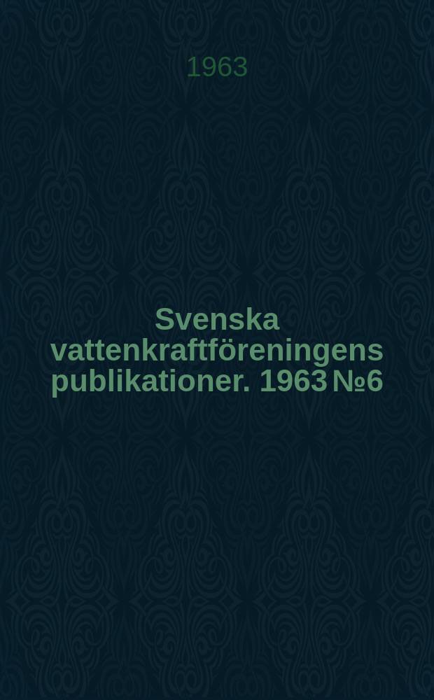 Svenska vattenkraftf&ouml;reningens publikationer. 1963 №6 : M&ouml;jligheter till billigare vattenkraftproduktion