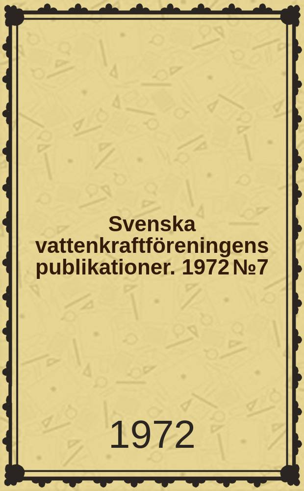 Svenska vattenkraftföreningens publikationer. 1972 №7