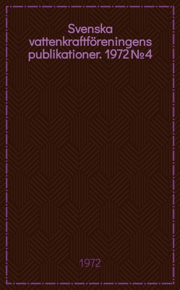 Svenska vattenkraftföreningens publikationer. 1972 №4
