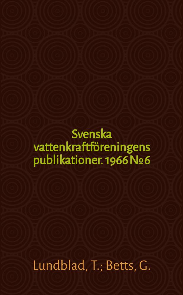 Svenska vattenkraftföreningens publikationer. 1966 №6 : Erfarenheter som kraftverkdhyggare. Är vi tillräckligt rationella
