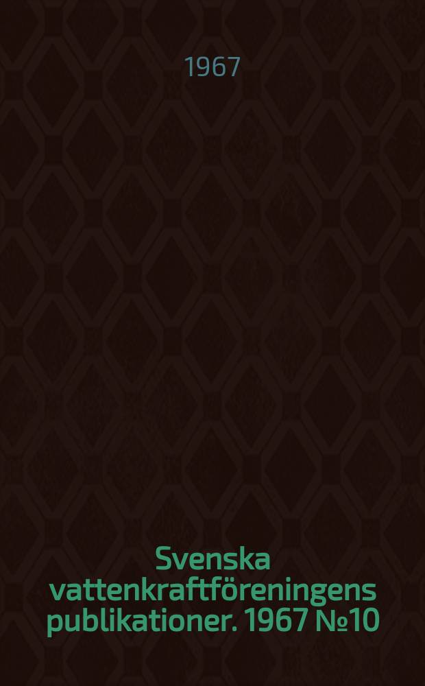 Svenska vattenkraftföreningens publikationer. 1967 №10 : Världskraftkonferensen Tokyo, 1966