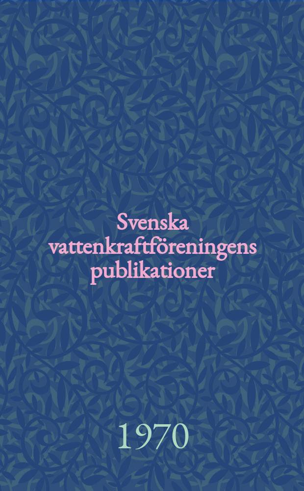 Svenska vattenkraftföreningens publikationer : (Översyn av 1967 års CDL- studie