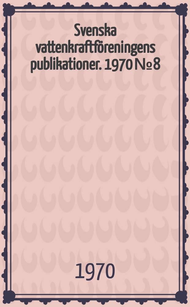 Svenska vattenkraftföreningens publikationer. 1970 №8 : Årsmötet 1970
