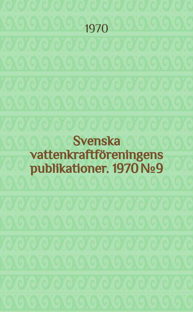 Svenska vattenkraftf&ouml;reningens publikationer. 1970 №9 : &Aring;rsm&ouml;tet 1970