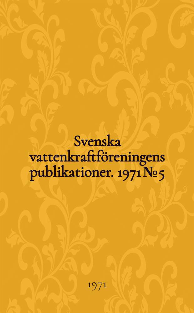 Svenska vattenkraftföreningens publikationer. 1971 №5 : (Årsmötet 1971)