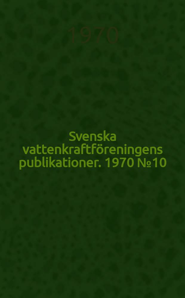 Svenska vattenkraftföreningens publikationer. 1970 №10