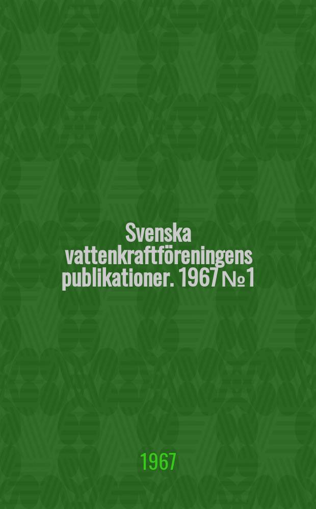 Svenska vattenkraftföreningens publikationer. 1967 №1